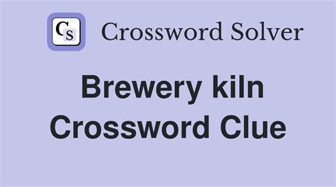 brewery kilns crossword.